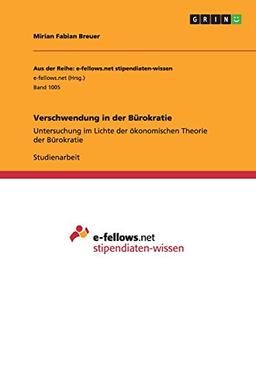 Verschwendung in der Bürokratie: Untersuchung im Lichte der ökonomischen Theorie der Bürokratie