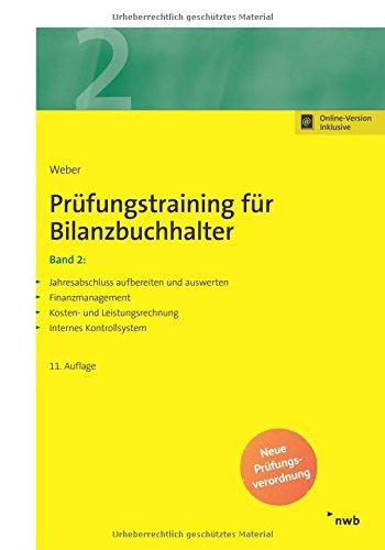 Prüfungstraining für Bilanzbuchhalter, Band 2: Jahresabschluss aufbereiten und auswerten. Finanzmanagement. Kosten- und Leistungsrechnung. Internes Kontrollsystem. (NWB Bilanzbuchhalter)