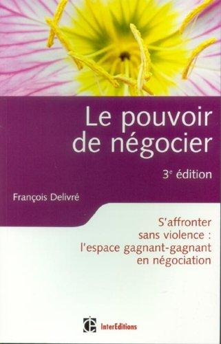 Le pouvoir de négocier : s'affronter sans violence : l'espace gagnant-gagnant en négociation