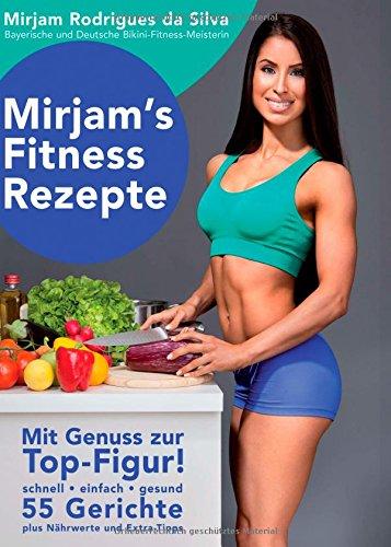 Mirjam's Fitness Rezepte: Mit Genuss zur Top-Figur!