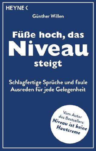 Füße hoch, das Niveau steigt: Schlagfertige Sprüche und faule Ausreden für jede Gelegenheit