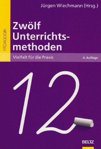 Zwölf Unterrichtsmethoden: Vielfalt für die Praxis (Beltz Pädagogik)