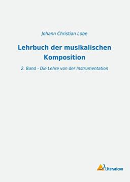 Lehrbuch der musikalischen Komposition: 2. Band - Die Lehre von der Instrumentation