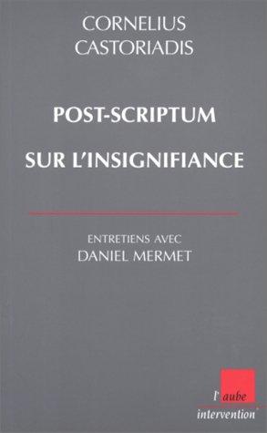 Post-scriptum sur l'insignifiance : entretiens avec Daniel Mermet