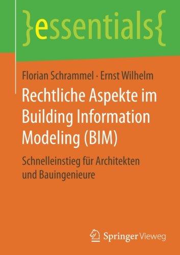 Rechtliche Aspekte im Building Information Modeling (BIM): Schnelleinstieg für Architekten und Bauingenieure (essentials)