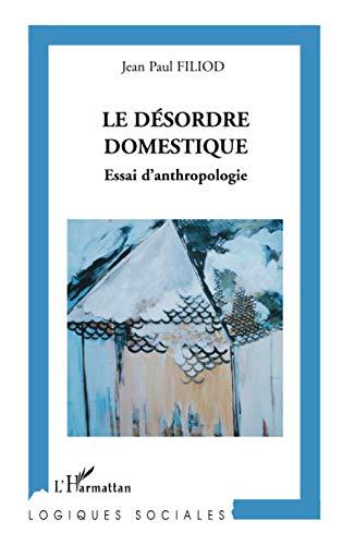 Le désordre domestique : essai d'anthropologie