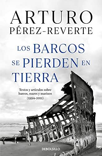 Los Barcos Se Pierden En Tierra / Ships Are Lost Ashore: Textos y artículos sobre barcos, mares y marinos (1994-2011) (Best Seller)