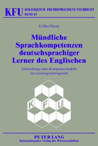 Mündliche Sprachkompetenzen deutschsprachiger Lerner des Englischen: Entwicklung eines Kompetenzmodells zur Leistungsheterogenität (Kolloquium Fremdsprachenunterricht)