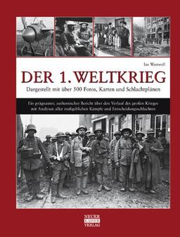 Der 1. Weltkrieg: Dargestellt mit über 500 Fotos, Karten und Schlachtplänen