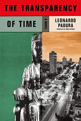 The Transparency of Time: Leonardo Padura (Mario Conde Investigates)