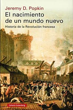 El nacimiento de un mundo nuevo: Historia de la Revolución francesa