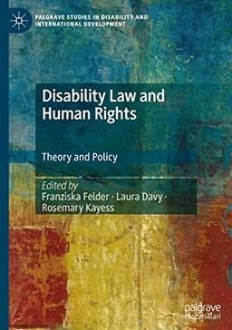 Disability Law and Human Rights: Theory and Policy (Palgrave Studies in Disability and International Development)