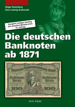 Die deutschen Banknoten ab 1871: Komplett farbiger Bewertungskatalog mit Marktpreisen