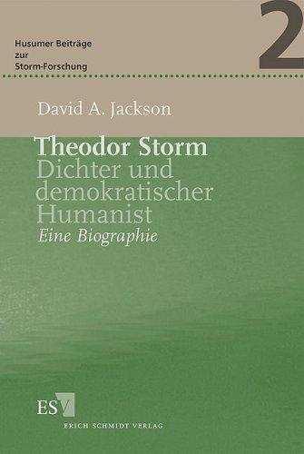 Theodor Storm: Dichter und demokratischer Humanist. Eine Biographie