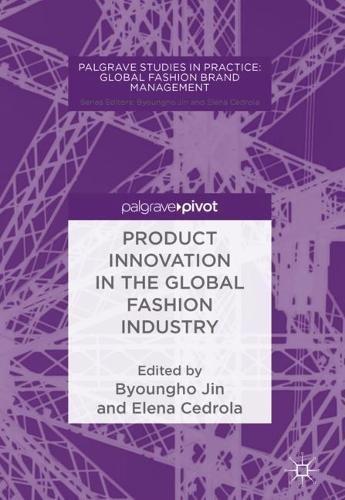 Product Innovation in the Global Fashion Industry (Palgrave Studies in Practice: Global Fashion Brand Management)