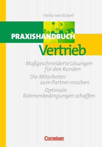 Handbücher Unternehmenspraxis: Praxishandbuch Vertrieb: Massgeschneiderte Lösungen für den Kunden - Den Mitarbeiter zum Partner machen - Optimale Rahmenbedingungen schaffen