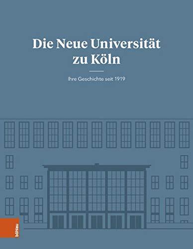 Die Neue Universität zu Köln: Ihre Geschichte seit 1919