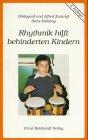 Rhythmik hilft behinderten Kindern: Ziele und Realisationsbeispiele aus der Praxis psychomotorischer Erziehung