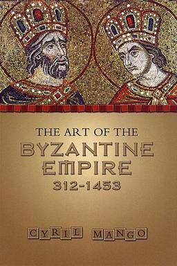 The Art of the Byzantine Empire, 312-1453 (Medieval Academy Reprints for Teaching ()