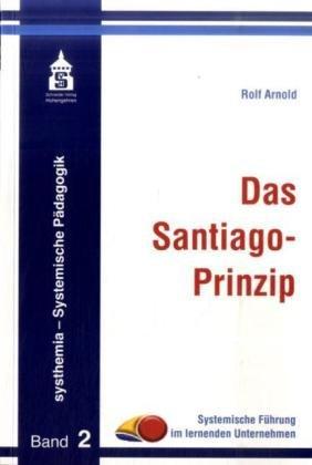 Das Santiago-Prinzip: Systemische Führung im lernenden Unternehmen