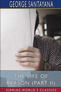 The Life of Reason (Part II) (Esprios Classics)