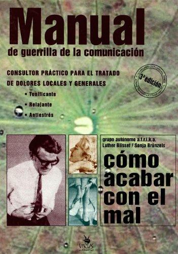 Cómo acabar con el mal : manual de guerrilla de la comunicación