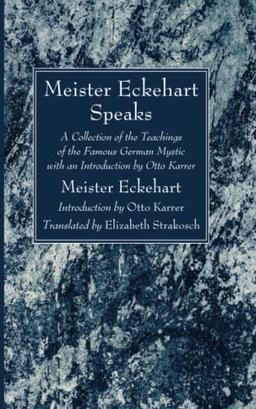 Meister Eckehart Speaks: A Collection of the Teachings of the Famous German Mystic with an Introduction by Otto Karrer