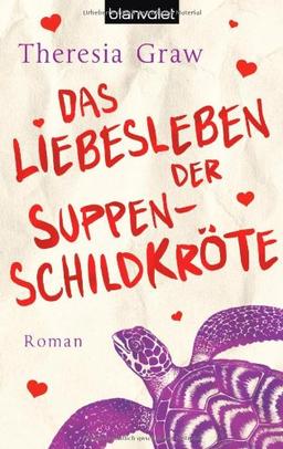 Das Liebesleben der Suppenschildkröte: Roman