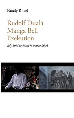 Rudolf Duala Manga Bell Exekution: July 1914 revisited in march 2008.