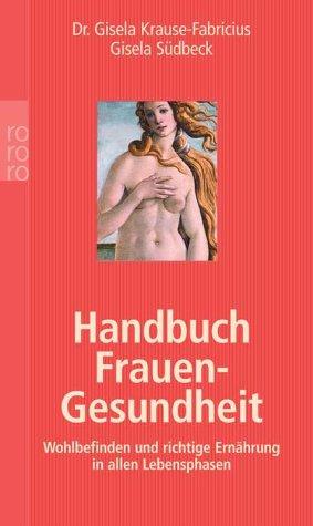 Handbuch Frauengesundheit. Wohlbefinden und richtige Ernährung in allen Lebensphasen