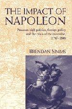 The Impact of Napoleon: Prussian High Politics, Foreign Policy and the Crisis of the Executive, 1797–1806