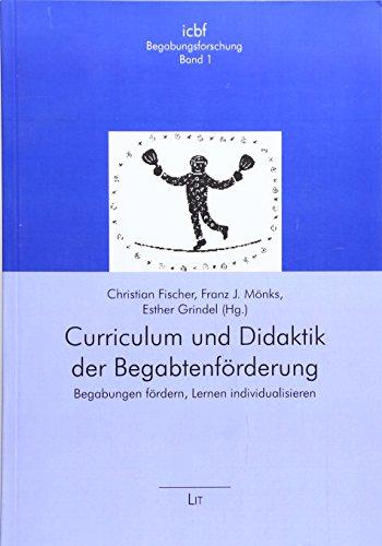 Curriculum und Didaktik der Begabtenförderung. Begabungen fördern, Lernen individualisieren