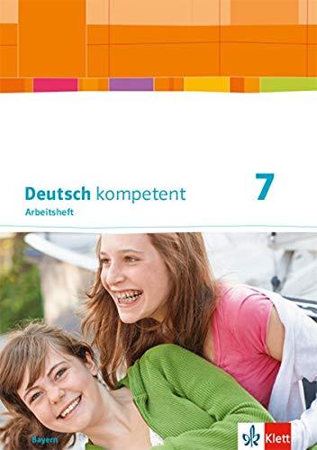 Deutsch kompetent 7. Ausgabe Bayern: Arbeitsheft mit Lösungen Klasse 7 (Deutsch kompetent. Ausgabe für Bayern ab 2017)