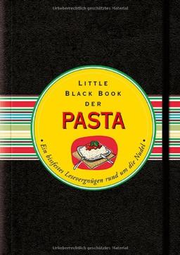 Das Little Black Book der Pasta: Ein bissfestes Lesevergnügen rund um die Nudel (Little Black Books (Deutsche Ausgabe))