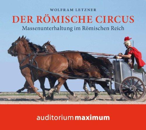 Der römische Circus: Massenunterhaltung im Römischen Reich