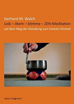 Leib - Atem - Stimme - ZEN-Meditation: Auf dem Weg der Wandlung zum inneren Himmel