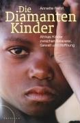 Die Diamantenkinder: Afrikas Kinder zwischen Sklaverei, Gewalt und Hoffnung