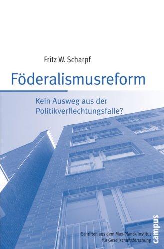 Föderalismusreform: Kein Ausweg aus der Politikverflechtungsfalle? (Schriften aus dem MPI für Gesellschaftsforschung)