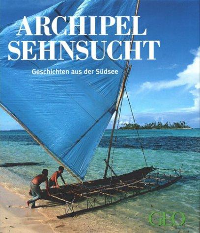 Archipel Sehnsucht: Geschichten aus der Südsee