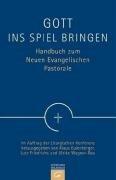 Gott ins Spiel bringen: Handbuch zum Neuen Evangelischen Pastorale