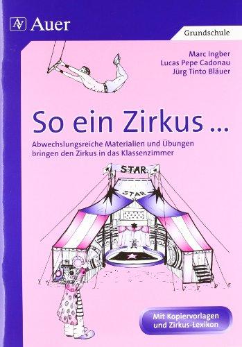 So ein Zirkus...: Fächerübergreifende Materialien und Ideen bringen den Zirkus in das Klassenzimmer