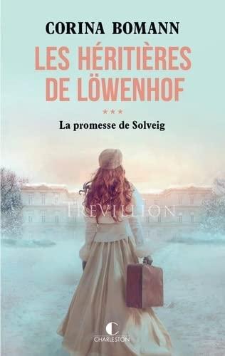 Les héritières de Löwenhof. Vol. 3. La promesse de Solveig