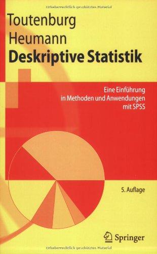 Deskriptive Statistik: Eine Einführung in Methoden und Anwendungen mit SPSS: Eine Einfuhrung in Methoden Und Anwendungen MIT SPSS (Springer-Lehrbuch)