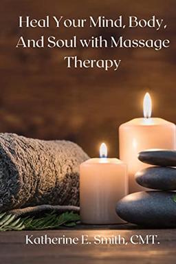 Heal Your Mind, Body, and Soul with Massage Therapy