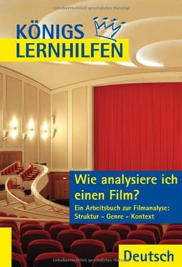 Wie analysiere ich einen Film? Ein Arbeitsbuch zur Filmanalyse: Struktur - Genre - Kontext, Klassen 10-13