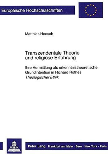 Transzendentale Theorie und religiöse Erfahrung: Ihre Vermittlung als erkenntnistheoretische Grundintention in Richard Rothes "Theologischer Ethik</I> (Europäische Hochschulschriften - Reihe XXIII)