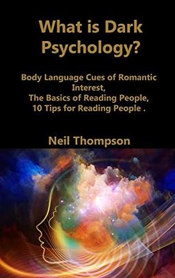 What is Dark Psychology?: Body Language Cues of Romantic Interest, The Basics of Reading People, 10 Tips for Reading People