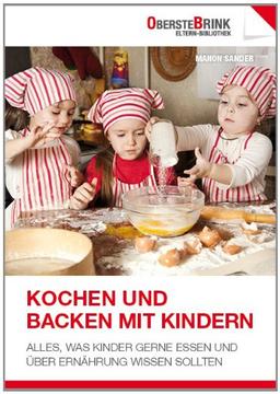 Kochen und Backen mit Kindern: Alles, was Kinder gerne essen und über Ernährung wissen sollten