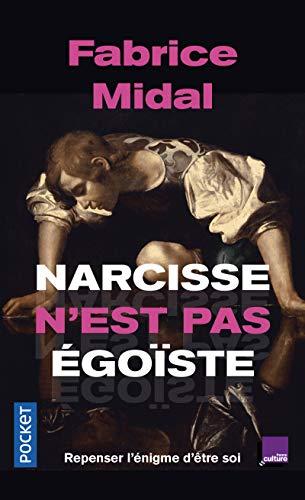 Narcisse n'est pas égoïste : repenser l'énigme d'être soi : une enquête stupéfiante