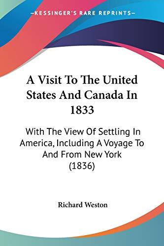 A Visit To The United States And Canada In 1833: With The View Of Settling In America, Including A Voyage To And From New York (1836)